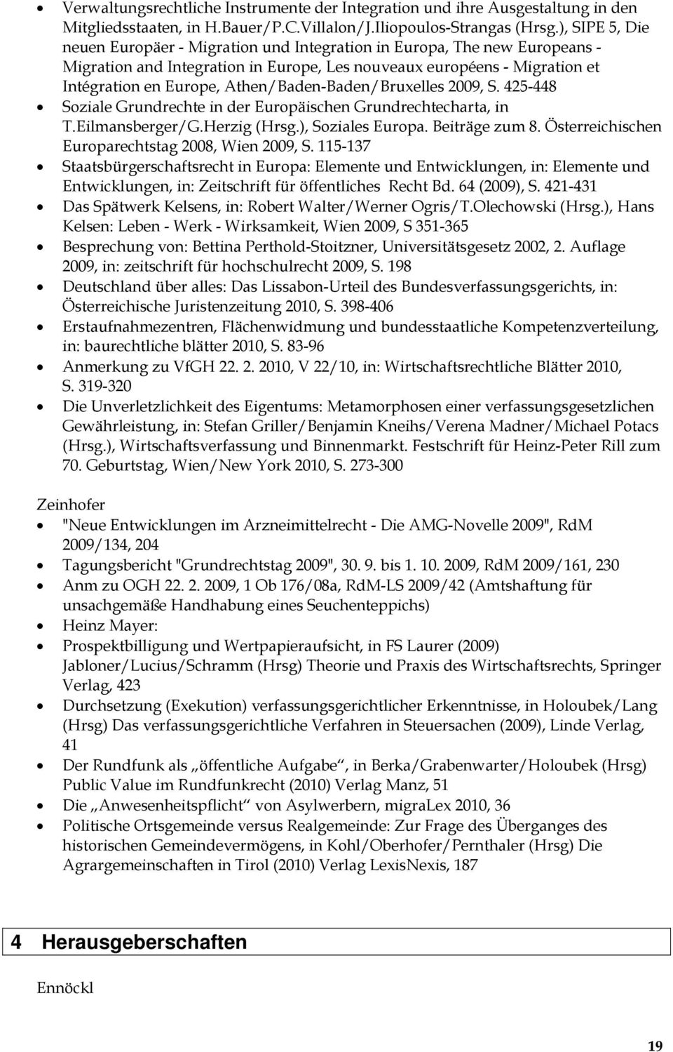 Athen/Baden-Baden/Bruxelles 2009, S. 425-448 Soziale Grundrechte in der Europäischen Grundrechtecharta, in T.Eilmansberger/G.Herzig (Hrsg.), Soziales Europa. Beiträge zum 8.