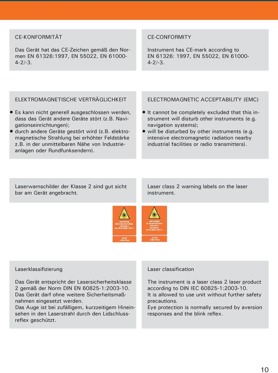 b. in der unmittelbaren Nähe von Industrieanlagen oder Rundfunksendern). ELECTROMAGNETIC ACCEPTABILITY (EMC) It cannot be completely excluded that this instrument will disturb other instruments (e.g. navigation systems); will be disturbed by other instruments (e.