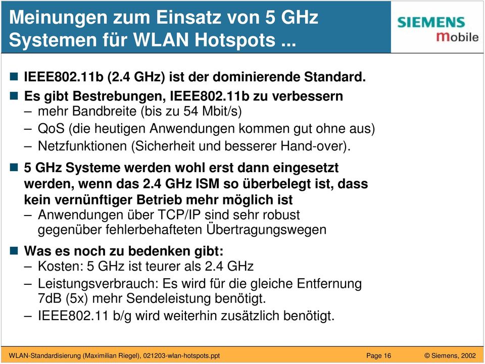 n 5 GHz Systeme werden wohl erst dann eingesetzt werden, wenn das 2.