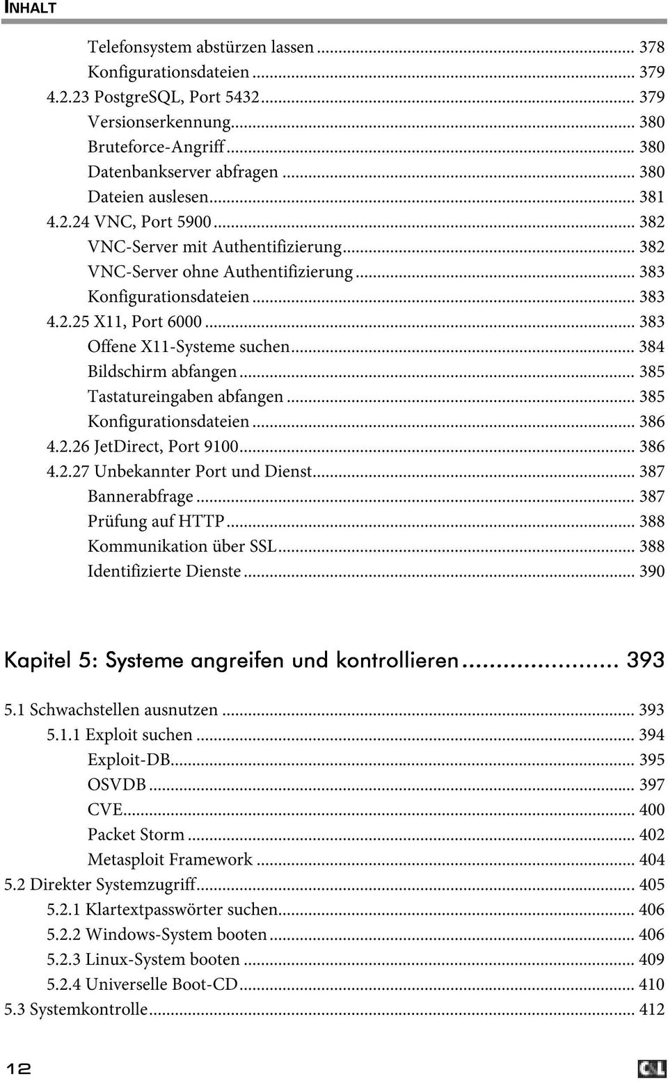 .. 383 Offene X11-Systeme suchen... 384 Bildschirm abfangen... 385 Tastatureingaben abfangen... 385 Konfigurationsdateien... 386 4.2.26 JetDirect, Port 9100... 386 4.2.27 Unbekannter Port und Dienst.