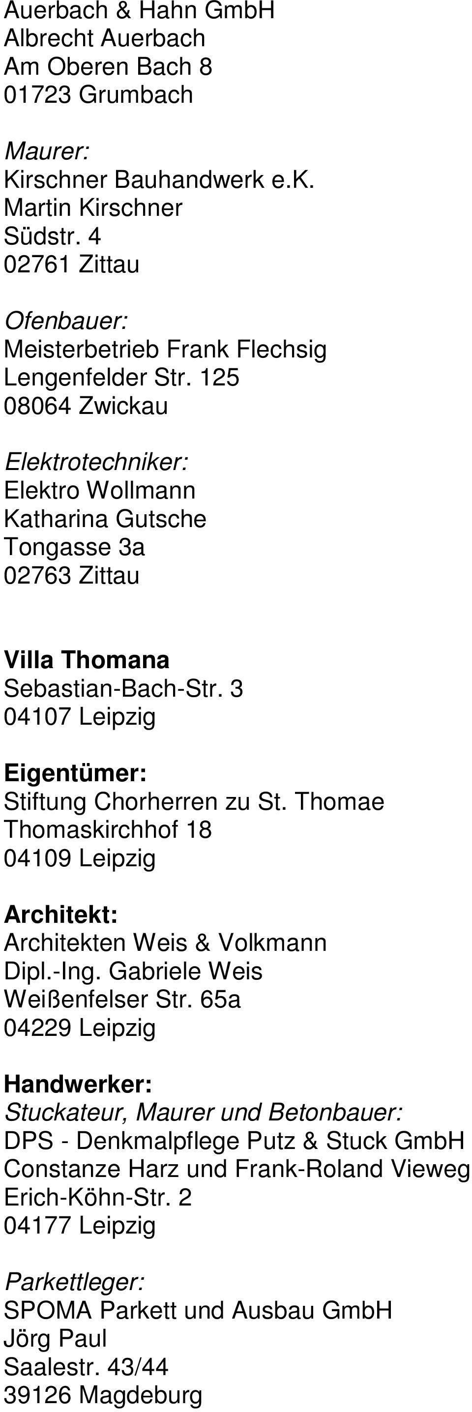 125 08064 Zwickau Elektrotechniker: Elektro Wollmann Katharina Gutsche Tongasse 3a 02763 Zittau Villa Thomana Sebastian-Bach-Str. 3 04107 Leipzig Stiftung Chorherren zu St.