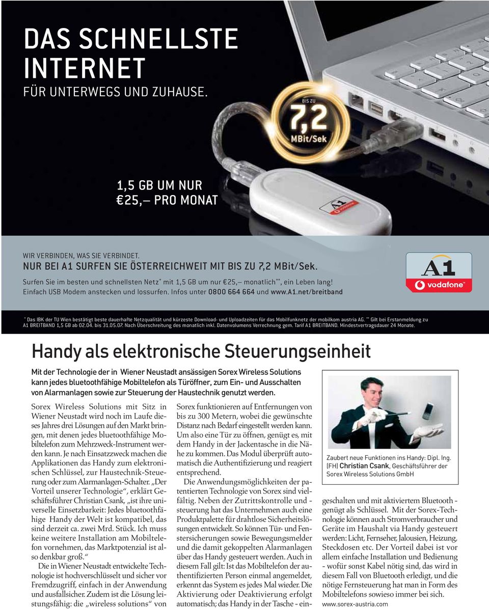 net/breitband * Das IBK der TU Wien bestätigt beste dauerhafte Netzqualität und kürzeste Download- und Uploadzeiten für das Mobilfunknetz der mobilkom austria AG.