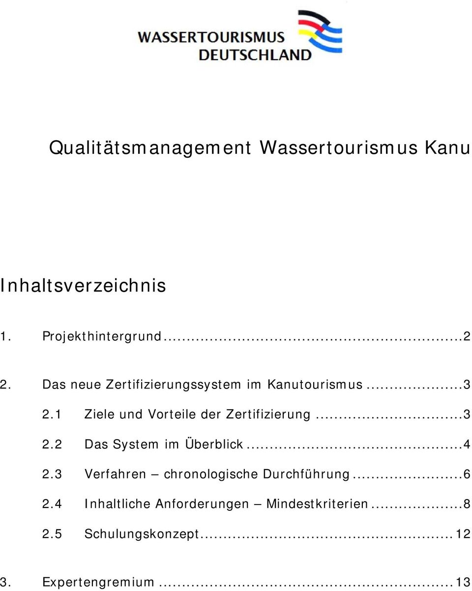 1 Ziele und Vorteile der Zertifizierung...3 2.2 Das System im Überblick...4 2.