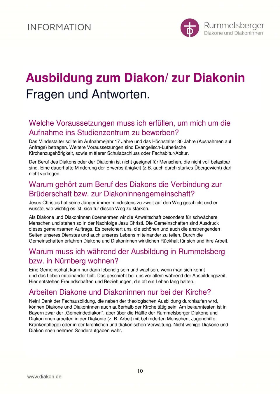 Weitere Voraussetzungen sind Evangelisch-Lutherische Kirchenzugehörigkeit, sowie mittlerer Schulabschluss oder Fachabitur/Abitur.