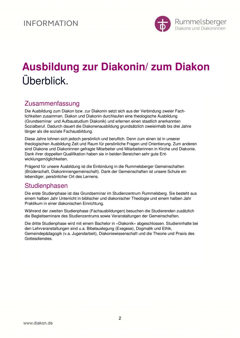 Dadurch dauert die Diakonenausbildung grundsätzlich zweieinhalb bis drei Jahre länger als die soziale Fachausbildung. Diese Jahre lohnen sich jedoch persönlich und beruflich.