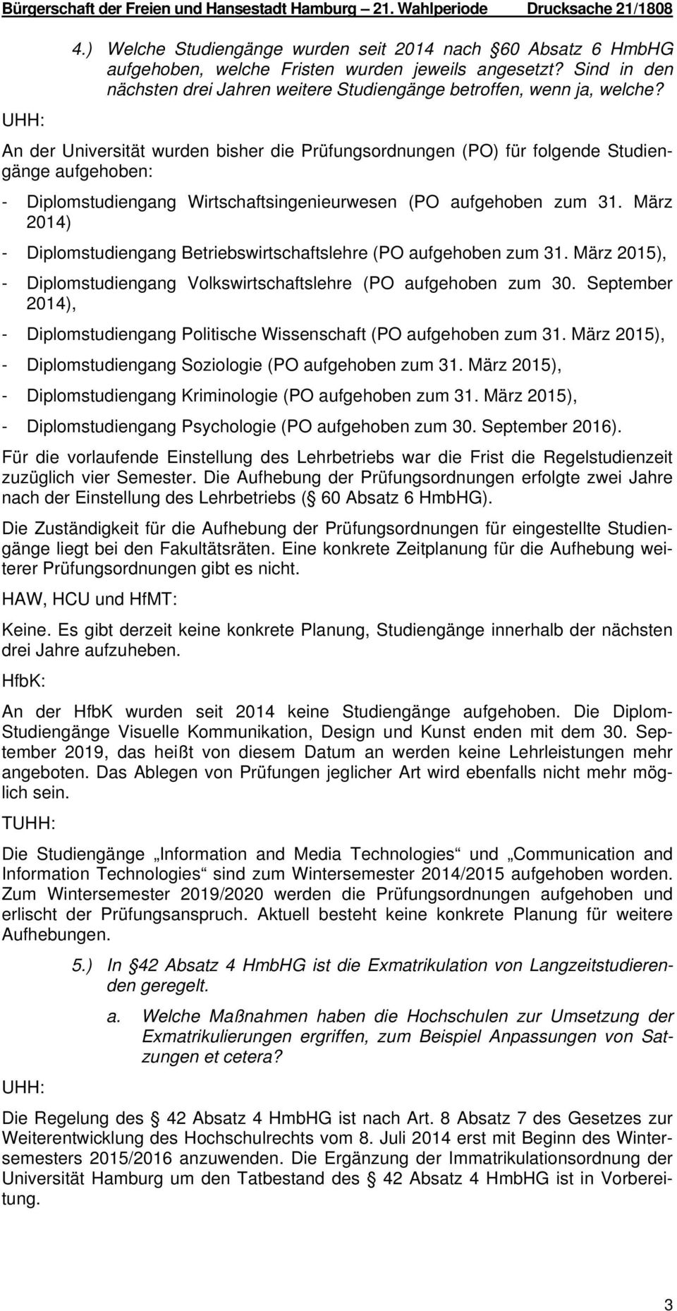 UHH: An der Universität wurden bisher die Prüfungsordnungen (PO) für folgende Studiengänge aufgehoben: - Diplomstudiengang Wirtschaftsingenieurwesen (PO aufgehoben zum 31.