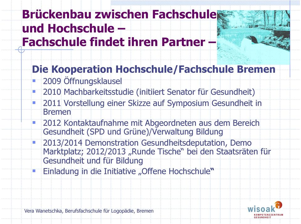 2012 Kontaktaufnahme mit Abgeordneten aus dem Bereich Gesundheit (SPD und Grüne)/Verwaltung Bildung!