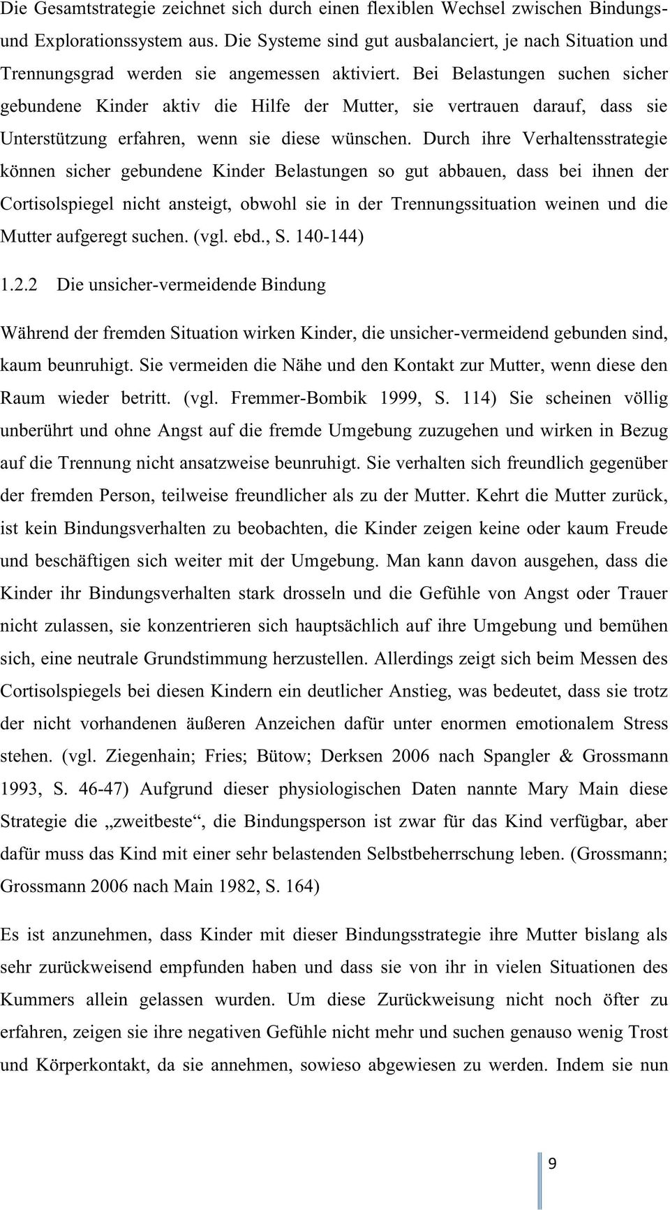 Bei Belastungen suchen sicher gebundene Kinder aktiv die Hilfe der Mutter, sie vertrauen darauf, dass sie Unterstützung erfahren, wenn sie diese wünschen.