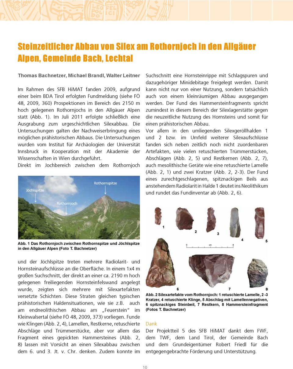 Im Juli 2011 erfolgte schließlich eine Ausgrabung zum urgeschichtlichen Silexabbau. Die Untersuchungen galten der Nachweiserbringung eines möglichen prähistorischen Abbaus.