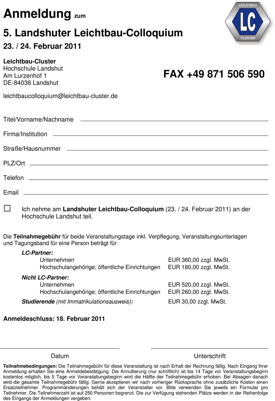 Die Teilnahmegebühr für beide Veranstaltungstage inkl. Verpflegung, Veranstaltungsunterlagen und Tagungsband für eine Person beträgt für LC-Partner: Unternehmen EUR 360,00 zzgl. MwSt.