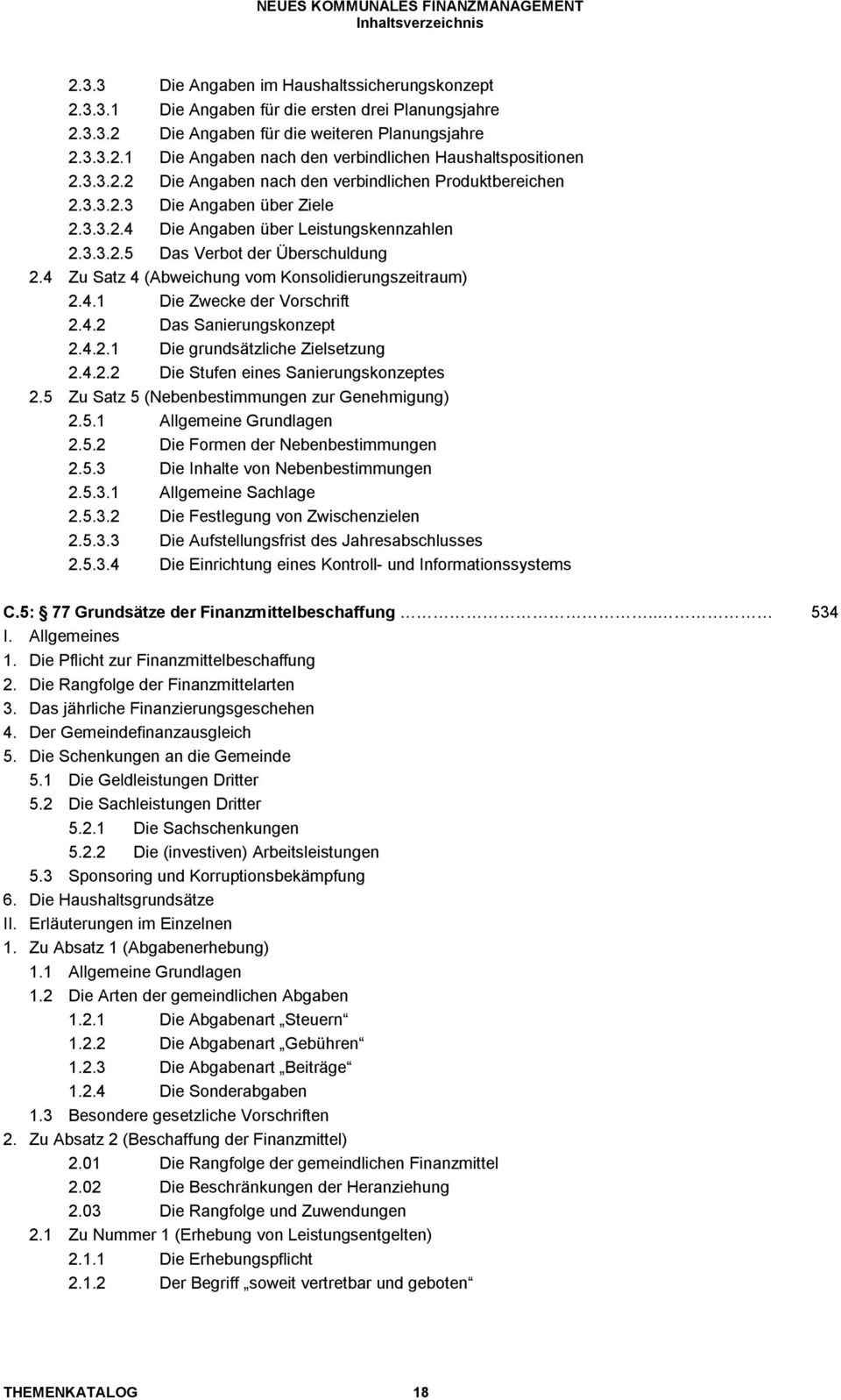 4 Zu Satz 4 (Abweichung vom Konsolidierungszeitraum) 2.4.1 Die Zwecke der Vorschrift 2.4.2 Das Sanierungskonzept 2.4.2.1 Die grundsätzliche Zielsetzung 2.4.2.2 Die Stufen eines Sanierungskonzeptes 2.