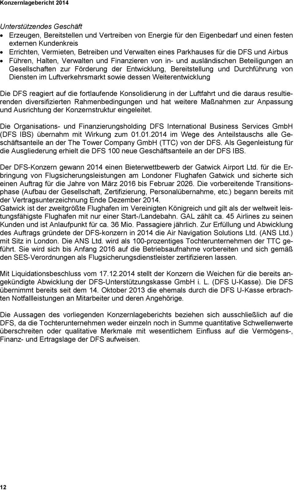 Durchführung von Diensten im Luftverkehrsmarkt sowie dessen Weiterentwicklung Die DFS reagiert auf die fortlaufende Konsolidierung in der Luftfahrt und die daraus resultierenden diversifizierten