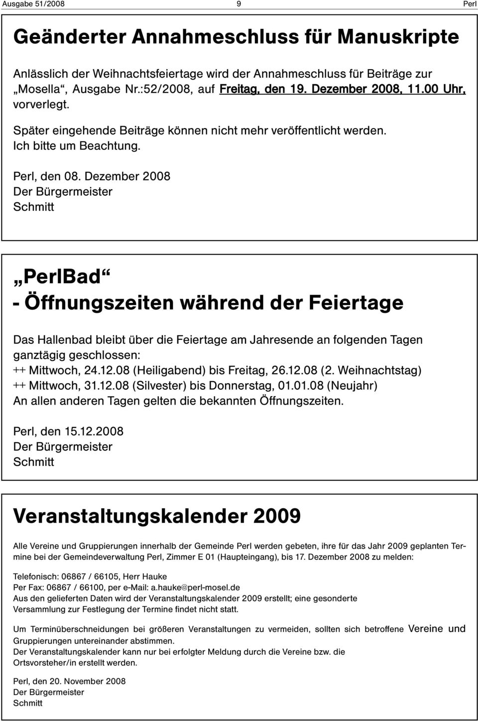Dezember 2008 Der Bürgermeister Schmitt Bad - Öffnungszeiten während der Feiertage Das Hallenbad bleibt über die Feiertage am Jahresende an folgenden Tagen ganztägig geschlossen: ++ Mittwoch, 24.12.