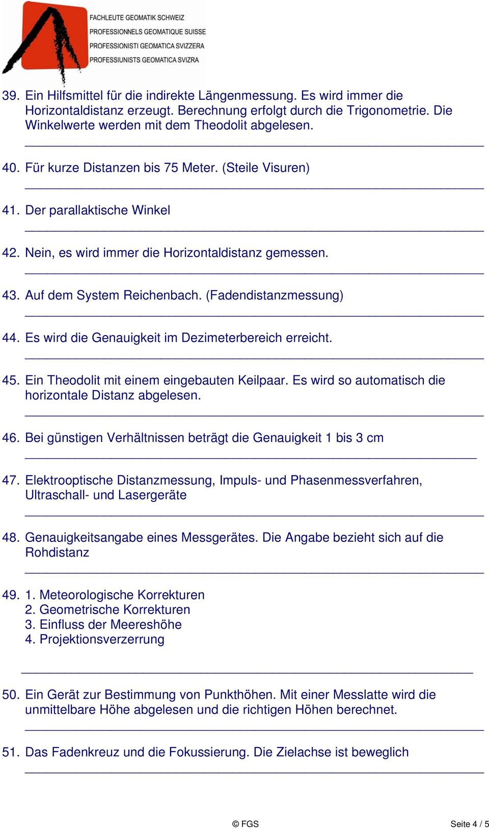 Es wird die Genauigkeit im Dezimeterbereich erreicht. 45. Ein Theodolit mit einem eingebauten Keilpaar. Es wird so automatisch die horizontale Distanz abgelesen. 46.