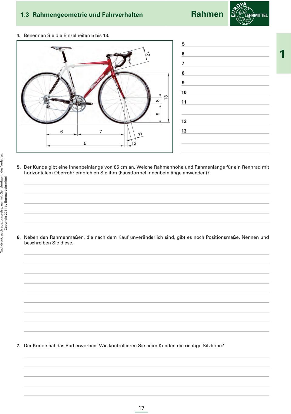 Welche Rahmenhöhe und Rahmenlänge für ein Rennrad mit horizontalem Oberrohr empfehlen Sie ihm (Faustformel Innenbeinlänge anwenden)? 6.
