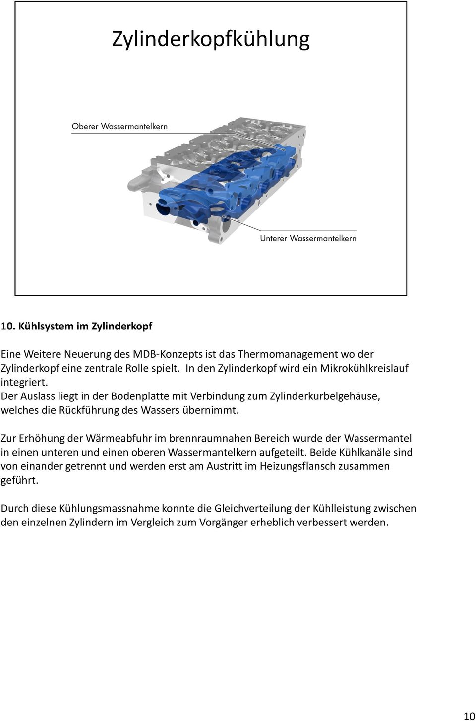 Zur Erhöhung der Wärmeabfuhr im brennraumnahen Bereich wurde der Wassermantel in einen unteren und einen oberen Wassermantelkern aufgeteilt.