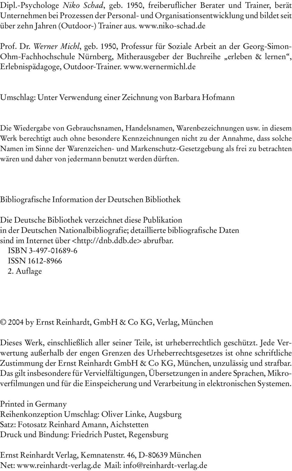 Dr. Werner Michl, geb. 1950, Professur für Soziale Arbeit an der Georg-Simon- Ohm-Fachhochschule Nürnberg, Mitherausgeber der Buchreihe erleben & lernen, Erlebnispädagoge, Outdoor-Trainer. www.