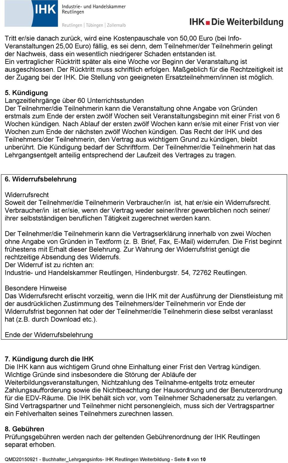 Maßgeblich für die Rechtzeitigkeit ist der Zugang bei der IHK. Die Stellung von geeigneten Ersatzteilnehmern/innen ist möglich. 5.