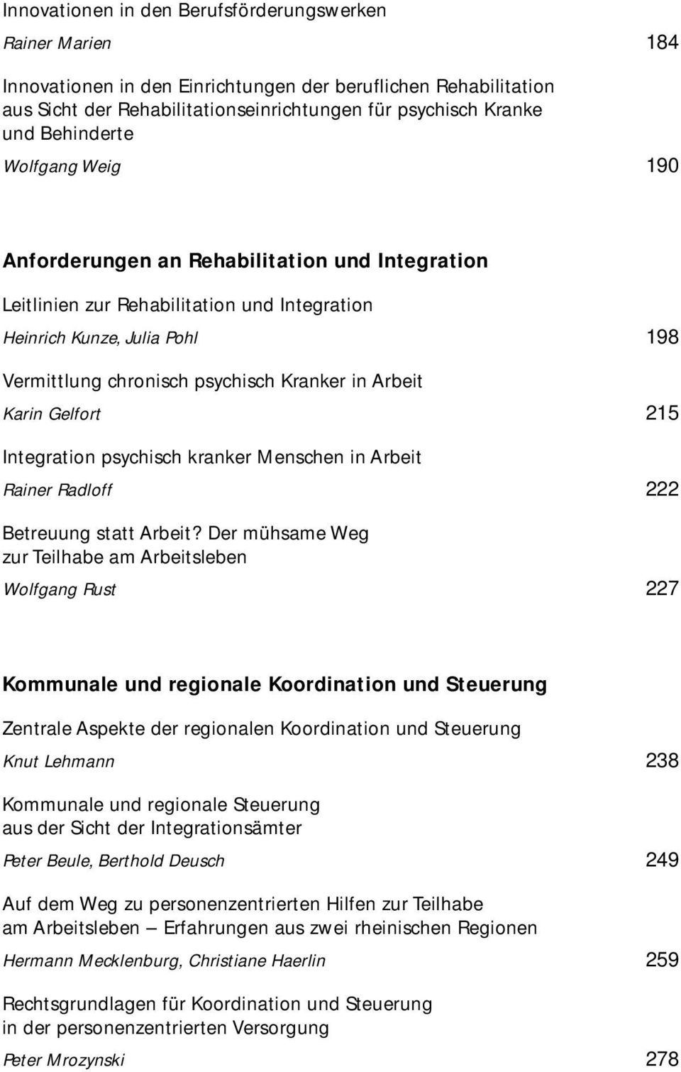 Arbeit Karin Gelfort 215 Integration psychisch kranker Menschen in Arbeit Rainer Radloff 222 Betreuung statt Arbeit?