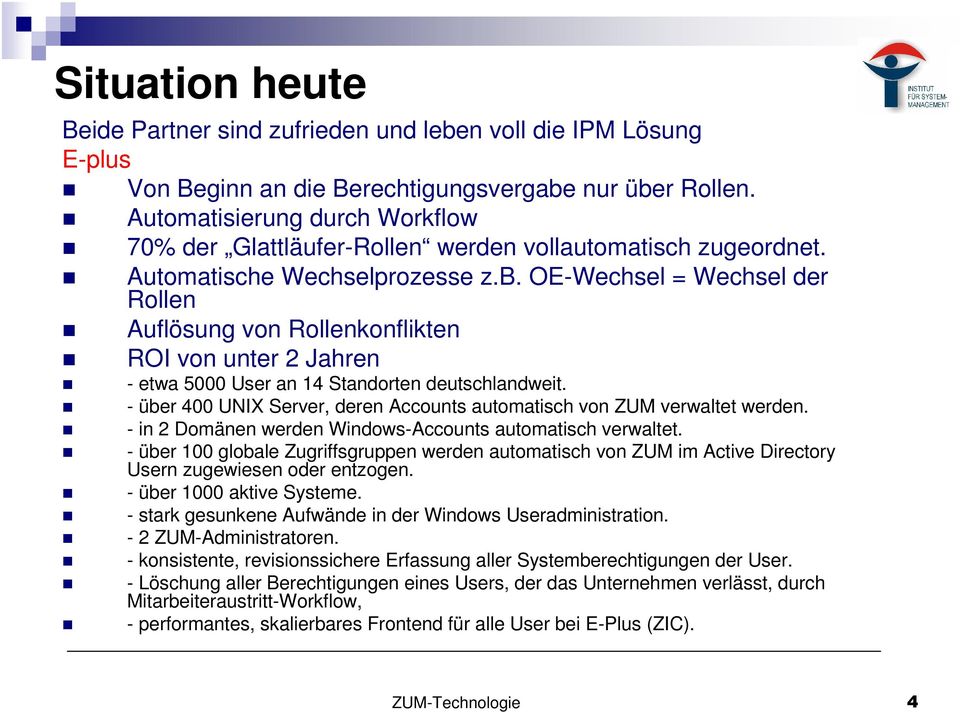 OE-Wechsel = Wechsel der Rollen Auflösung von Rollenkonflikten ROI von unter 2 Jahren - etwa 5000 User an 14 Standorten deutschlandweit.
