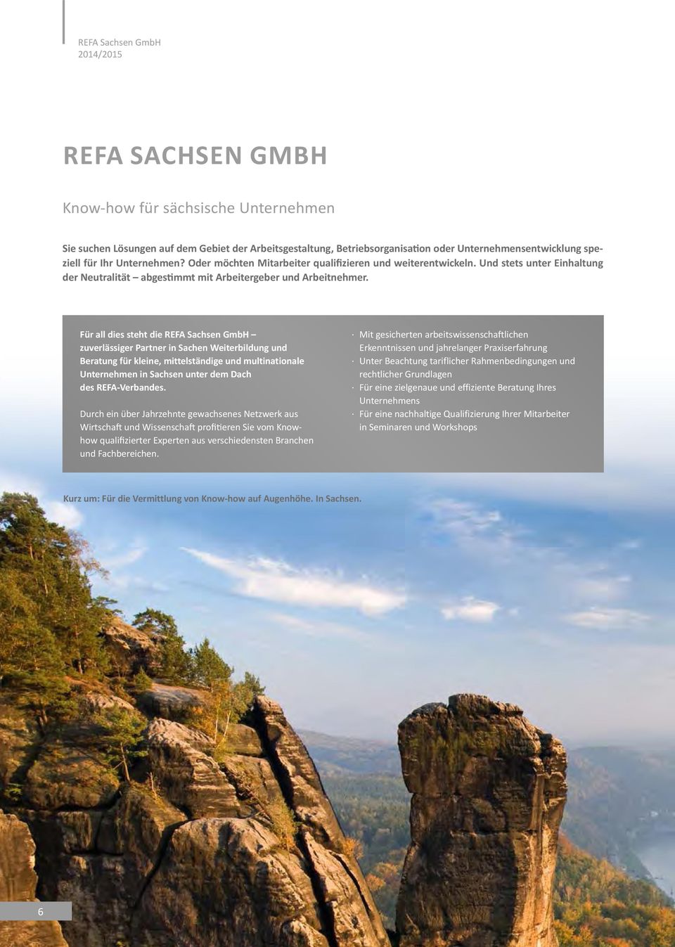 Für all dies steht die REFA Sachsen GmbH zuverlässiger Partner in Sachen Weiterbildung und Beratung für kleine, mittelständige und multinationale Unternehmen in Sachsen unter dem Dach des