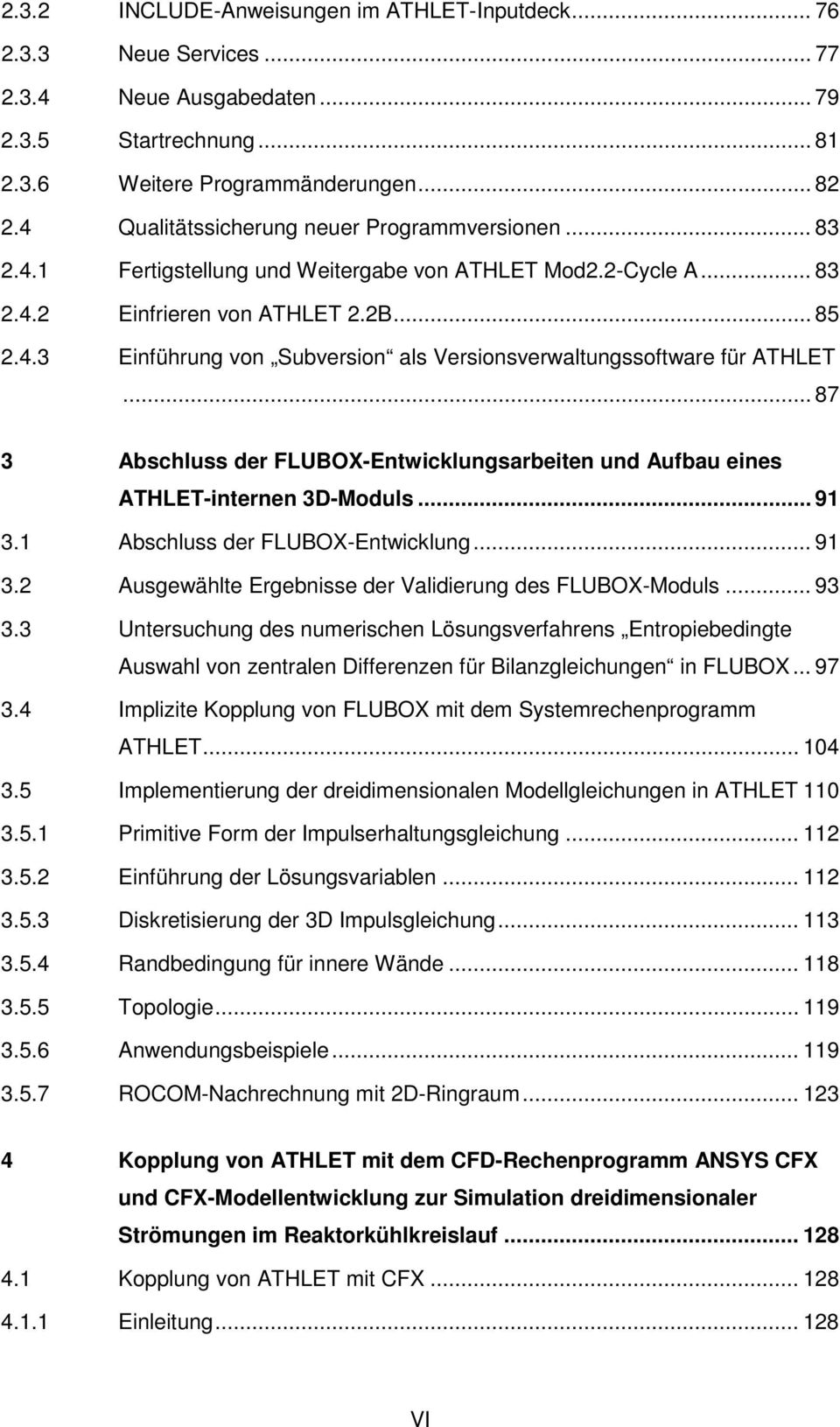 .. 87 3 Abschluss der FLUBOX-Entwicklungsarbeiten und Aufbau eines ATHLET-internen 3D-Moduls... 91 3.1 Abschluss der FLUBOX-Entwicklung... 91 3.2 Ausgewählte Ergebnisse der Validierung des FLUBOX-Moduls.