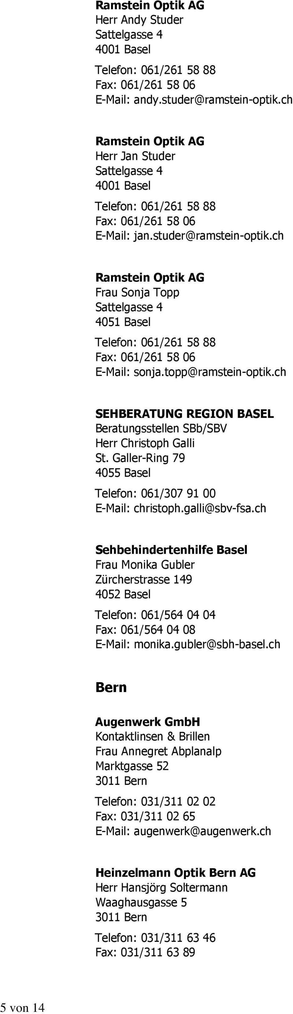 ch Ramstein Optik AG Frau Sonja Topp Sattelgasse 4 4051 Basel Telefon: 061/261 58 88 Fax: 061/261 58 06 E-Mail: sonja.topp@ramstein-optik.