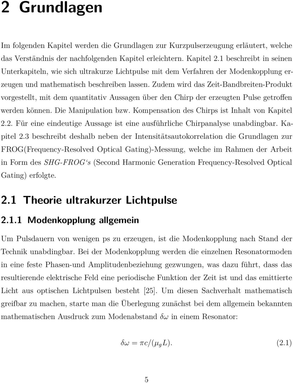 Zudem wird das Zeit-Bandbreiten-Produkt vorgestellt, mit dem quantitativ Aussagen über den Chirp der erzeugten Pulse getroffen werden können. Die Manipulation bzw.