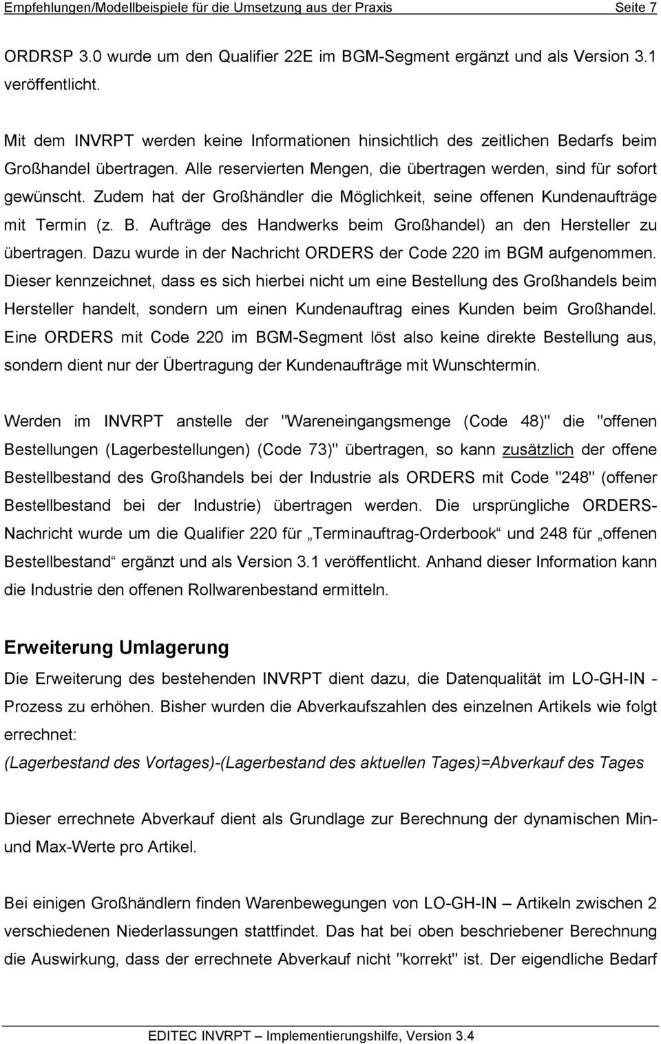 Zudem hat der Großhändler die Möglichkeit, seine offenen Kundenaufträge mit Termin (z. B. Aufträge des Handwerks beim Großhandel) an den Hersteller zu übertragen.