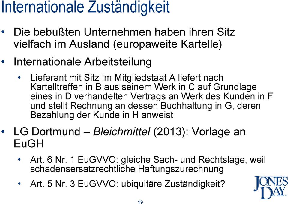 des Kunden in F und stellt Rechnung an dessen Buchhaltung in G, deren Bezahlung der Kunde in H anweist LG Dortmund Bleichmittel (2013): Vorlage an