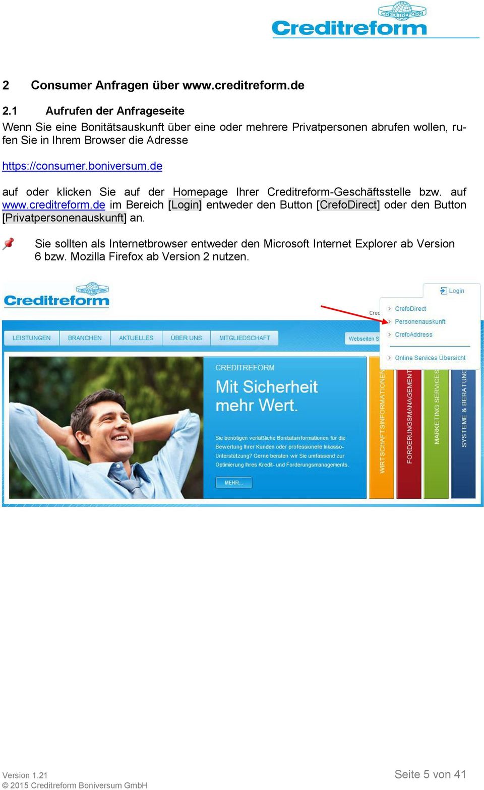 Adresse https://consumer.boniversum.de auf oder klicken Sie auf der Homepage Ihrer Creditreform-Geschäftsstelle bzw. auf www.creditreform.