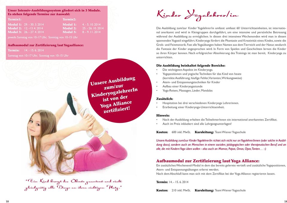 2014 Samstag von 10-17 Uhr, Sonntag von 10-15 Uhr Unsere Ausbildung zum/zur KinderyogalehrerIn ist von der Yoga Alliance zertifiziert!