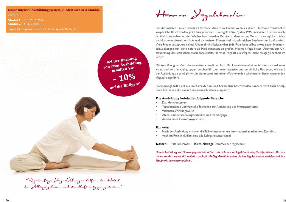 Hormon Yogalehrer/in Für die meisten Frauen werden Hormone dann zum Thema, wenn es durch Hormone verursachte körperliche Beschwerden gibt
