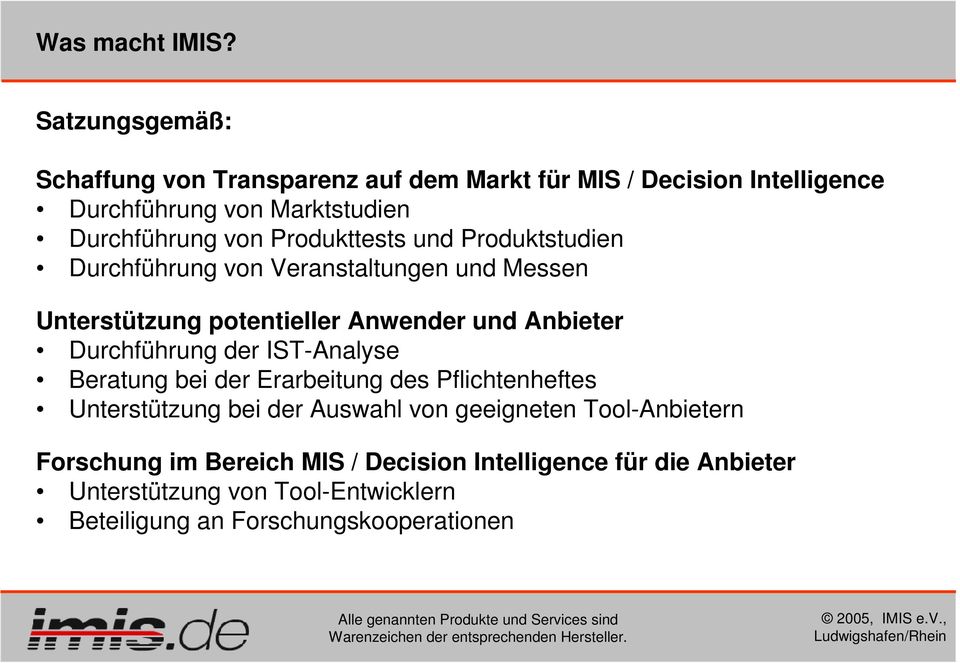 Produkttests und Produktstudien Durchführung von Veranstaltungen und Messen Unterstützung potentieller Anwender und Anbieter Durchführung