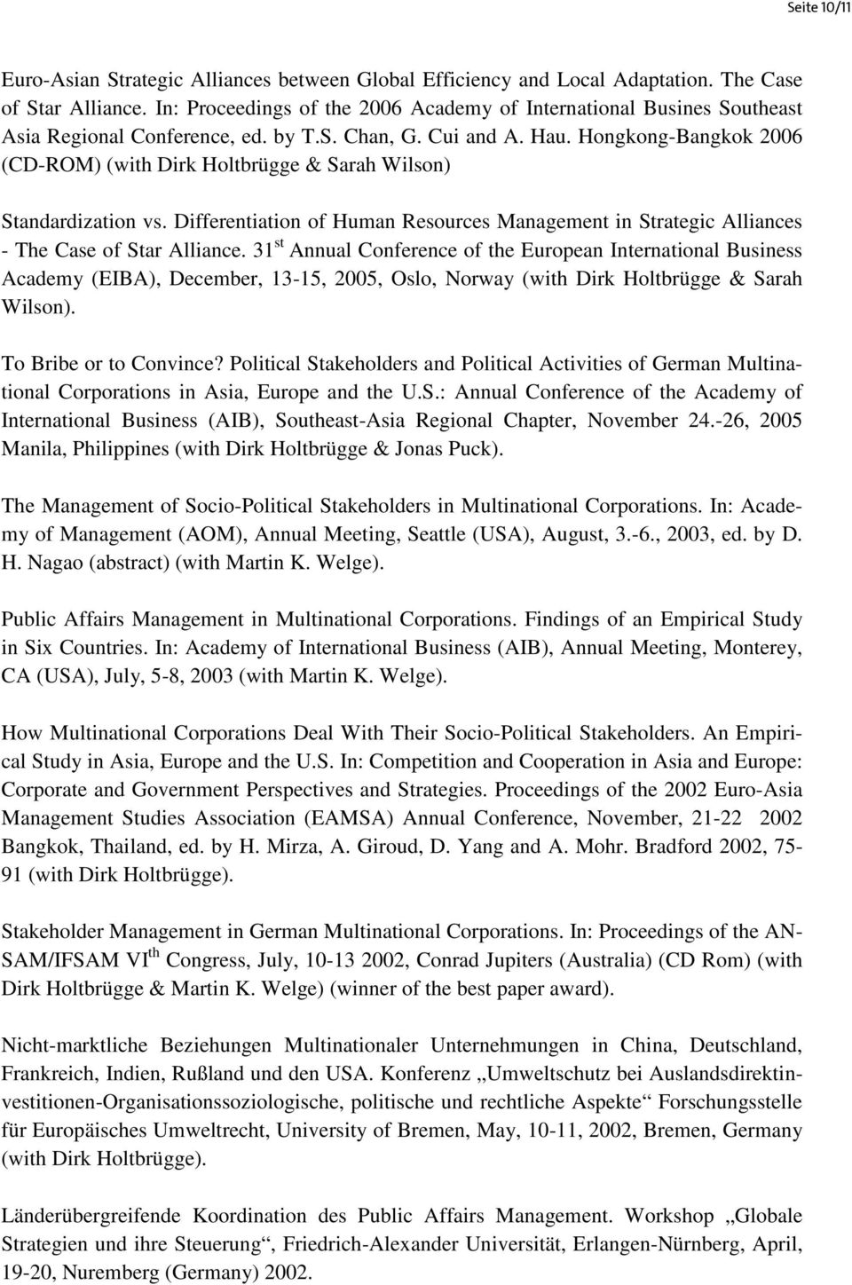 Hongkong-Bangkok 2006 (CD-ROM) (with Dirk Holtbrügge & Sarah Wilson) Standardization vs. Differentiation of Human Resources Management in Strategic Alliances - The Case of Star Alliance.