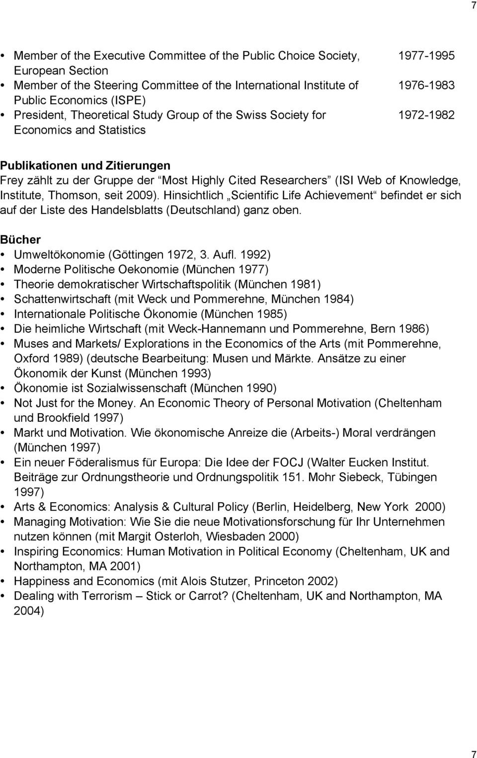 Knowledge, Institute, Thomson, seit 2009). Hinsichtlich Scientific Life Achievement befindet er sich auf der Liste des Handelsblatts (Deutschland) ganz oben. Bücher Umweltökonomie (Göttingen 1972, 3.