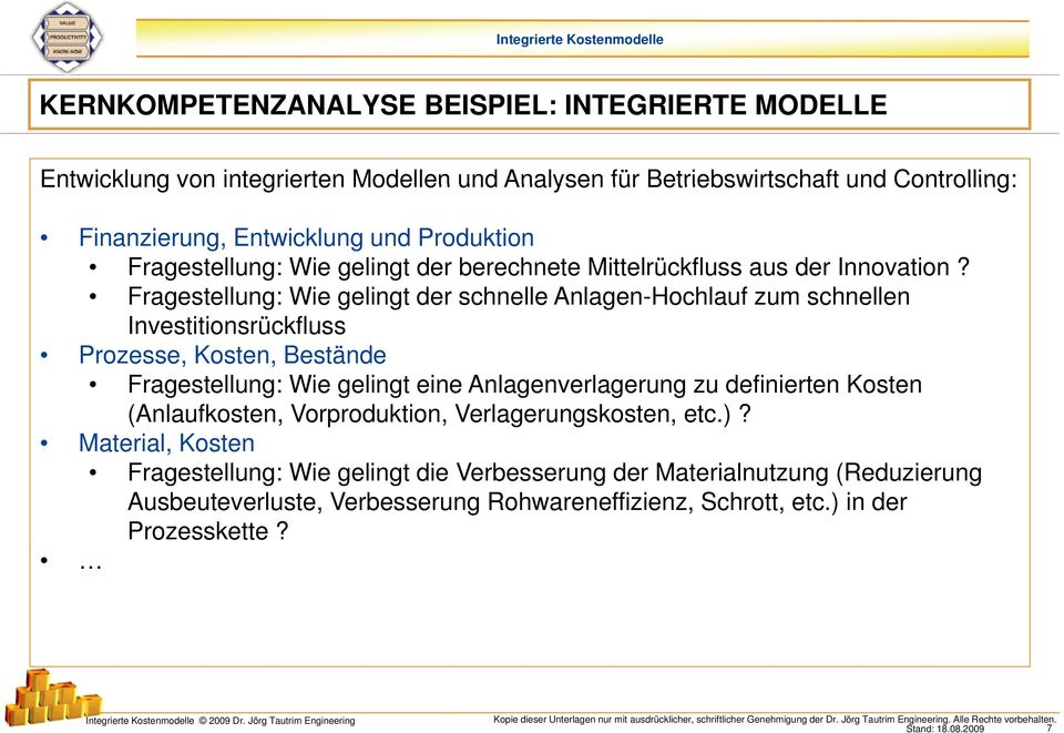 Fragestellung: Wie gelingt der schnelle Anlagen-Hochlauf zum schnellen Investitionsrückfluss Prozesse, Kosten, Bestände Fragestellung: Wie gelingt eine Anlagenverlagerung zu