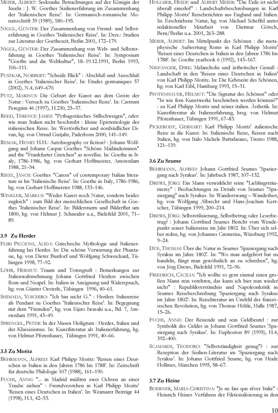 : Studien zur Literatur der Goethezeit, Berlin 2001, 172 179. NIGGL, GÜNTER: Der Zusammenhang von Welt- und Selbsterfahrung in Goethes 'Italienischer Reise'.