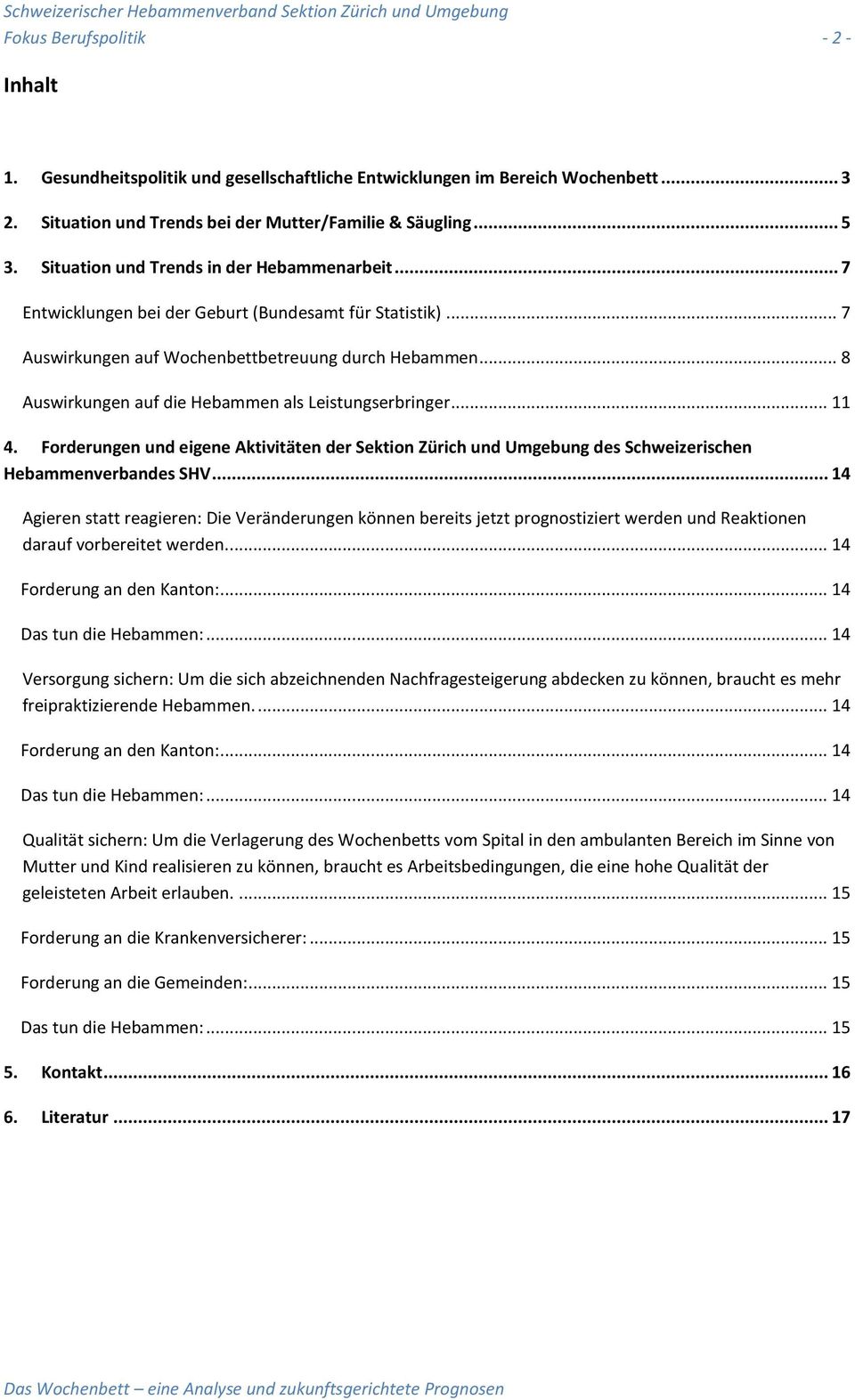 .. 8 Auswirkungen auf die Hebammen als Leistungserbringer... 11 4. Forderungen und eigene Aktivitäten der Sektion Zürich und Umgebung des Schweizerischen Hebammenverbandes SHV.