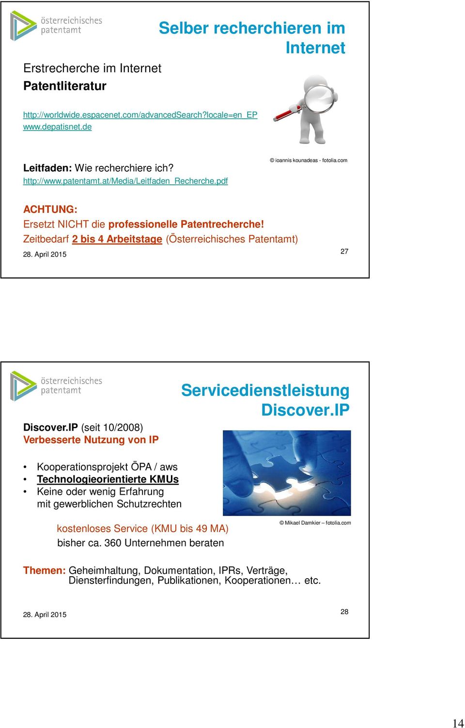 Zeitbedarf 2 bis 4 Arbeitstage (Österreichisches Patentamt) 27 Discover.IP (seit 10/2008) Verbesserte Nutzung von IP Servicedienstleistung Discover.