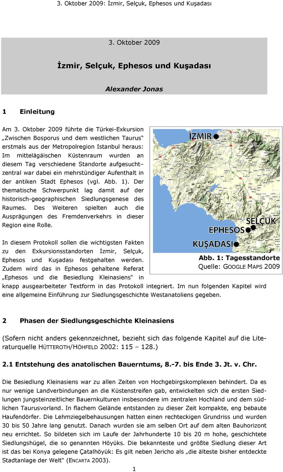 Standorte aufgesucht zentral war dabei ein mehrstündiger Aufenthalt in der antiken Stadt Ephesos (vgl. Abb. 1).