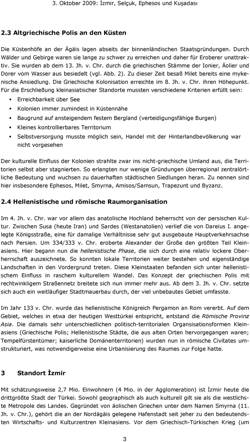 durch die griechischen Stämme der Ionier, Äolier und Dorer vom Wasser aus besiedelt (vgl. Abb. 2). Zu dieser Zeit besaß Milet bereits eine mykenische Ansiedlung.