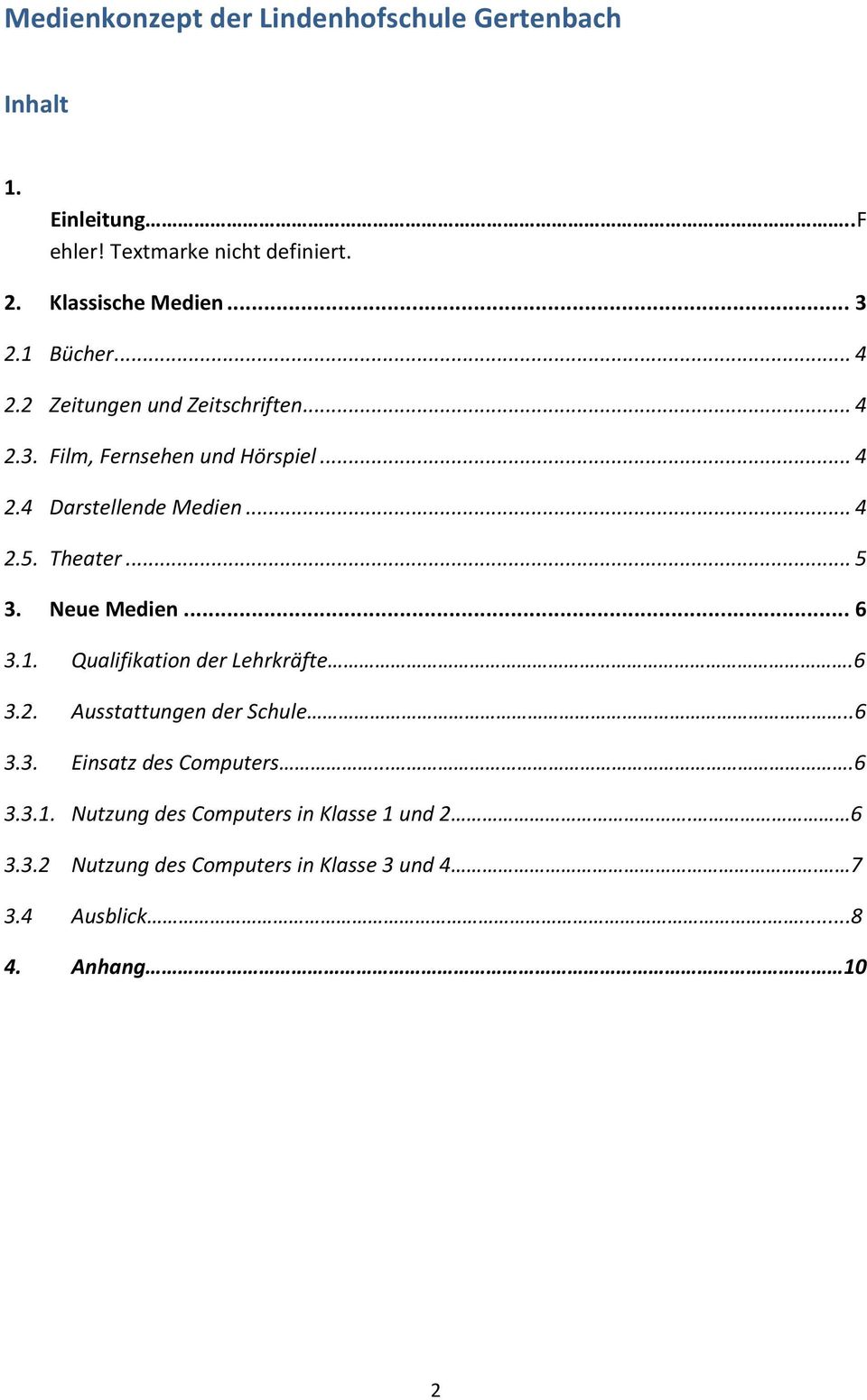 ..5 3. Neue Medien...6 3.1. Qualifikation der Lehrkräfte.6 3.2. Ausstattungen der Schule..6 3.3. Einsatz des Computers....6 3.3.1. Nutzung des Computers in Klasse 1 und 2.