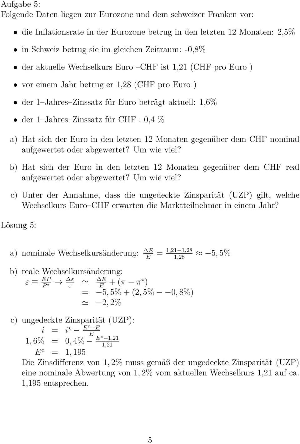 sich der uro in den letzten 12 Monaten gegenüber dem CHF nominal b) Hat sich der uro in den letzten 12 Monaten gegenüber dem CHF real Wechselkurs uro CHF erwarten die Marktteilnehmer in einem Jahr?