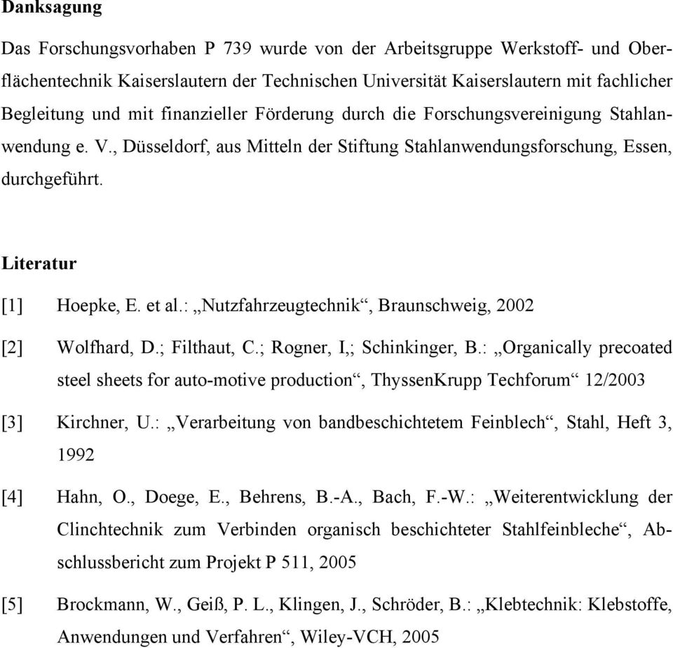 : Nutzfahrzeugtechnik, Braunschweig, 2002 [2] Wolfhard, D.; Filthaut, C.; Rogner, I,; Schinkinger, B.