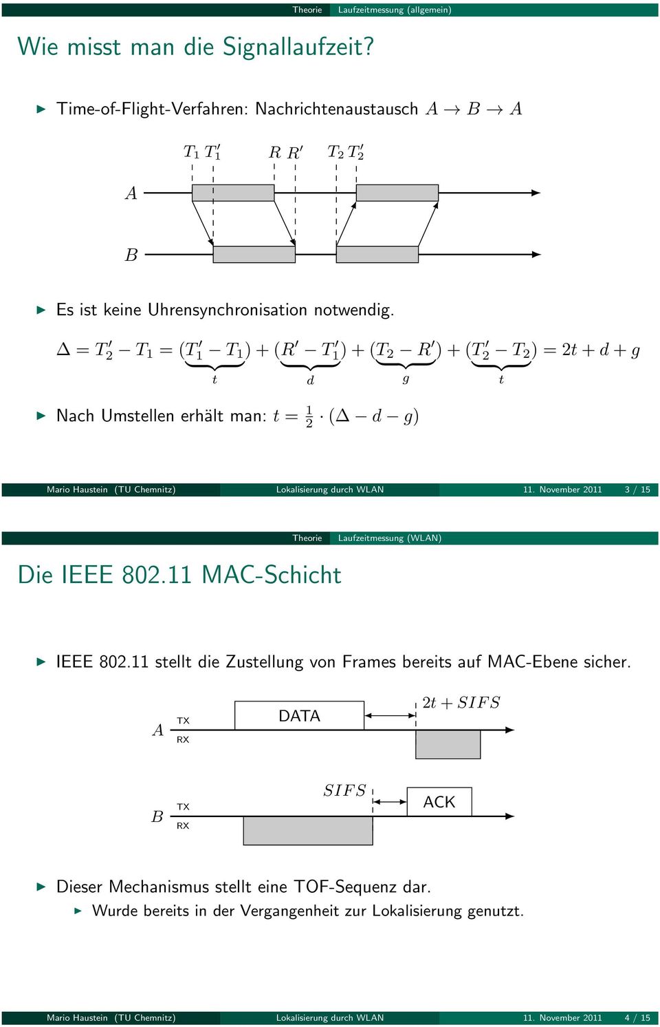 WLN 11. November 2011 3 / 15 Theorie Laufzeitmessung (WLN) Die IEEE 802.11 MC-Schicht IEEE 802.11 stellt die Zustellung von Frames bereits auf MC-Ebene sicher.