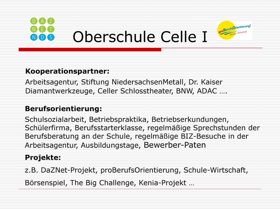 Berufsorientierung: Schulsozialarbeit, Betriebspraktika, Betriebserkundungen, Schülerfirma, Berufsstarterklasse, regelmäßige