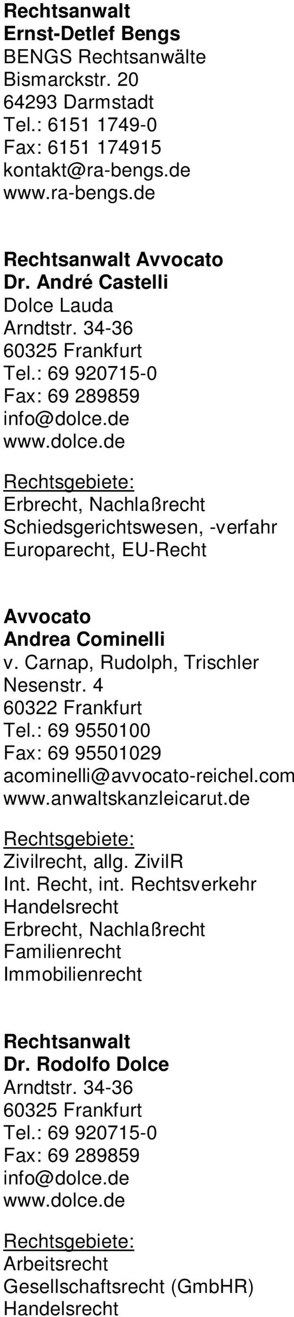 Carnap, Rudolph, Trischler Nesenstr. 4 60322 Frankfurt Tel.: 69 9550100 Fax: 69 95501029 acominelli@avvocato-reichel.com www.anwaltskanzleicarut.de Int.