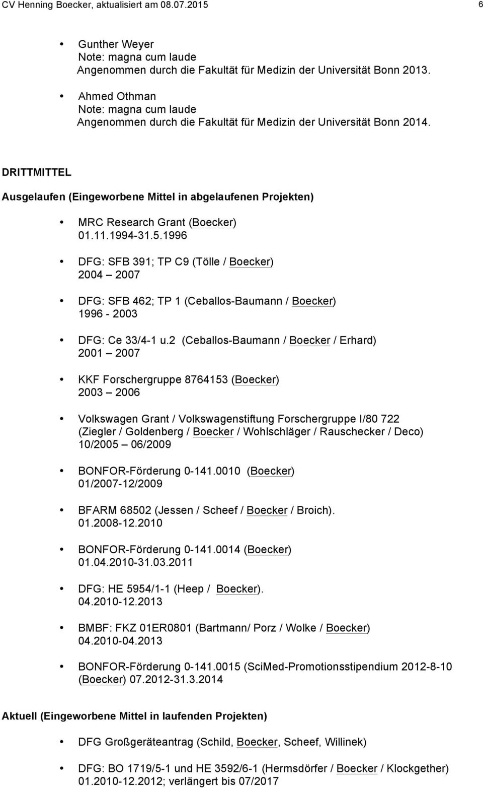DRITTMITTEL Ausgelaufen (Eingeworbene Mittel in abgelaufenen Projekten) MRC Research Grant (Boecker) 01.11.1994-31.5.