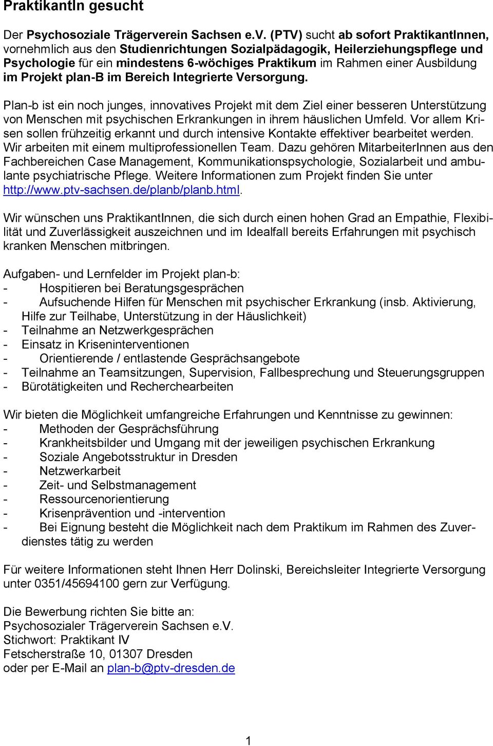 (PTV) sucht ab sofort PraktikantInnen, vornehmlich aus den Studienrichtungen Sozialpädagogik, Heilerziehungspflege und Psychologie für ein mindestens 6-wöchiges Praktikum im Rahmen einer Ausbildung